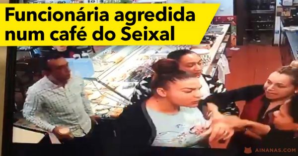 Funcionária de café AGREDIDA no Seixal. Vê o VIDEO