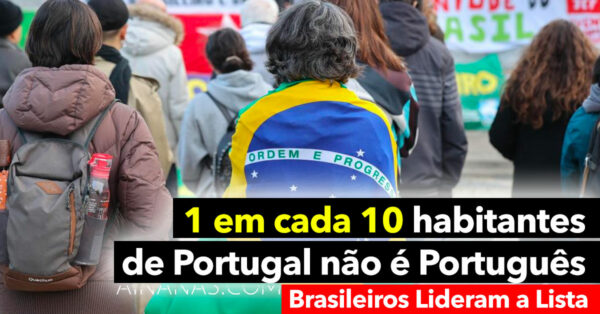1 em cada 10 residentes em Portugal NÃO É Português. Brasileiros lideram lista.