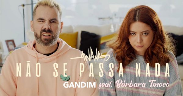 GANDIM ft. Bárbara Tinoco em “Não se Passa Nada”