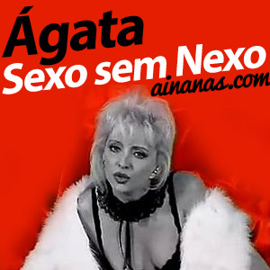 ÁGATA – Sexo sem Nexo (FAIL)