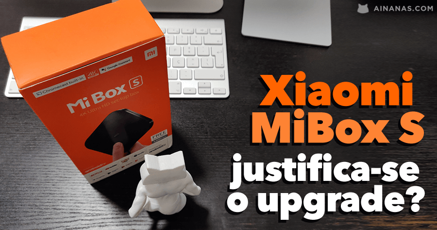 Xiaomi Mi Box S – Vale a pena o Upgrade?