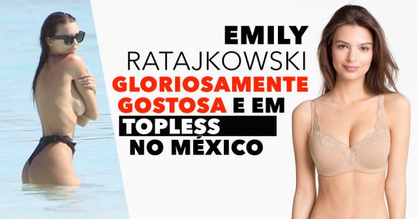 EMILY RATAJKOWSKI arrasa em Topless na Praia