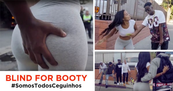 BLIND FOR BOOTY: #SomosTodosCeguinhos