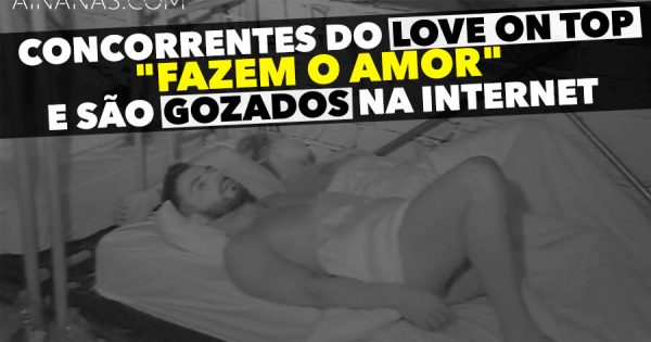 Concorrentes do Love on Top “fazem o amor” e são Gozados na Internet