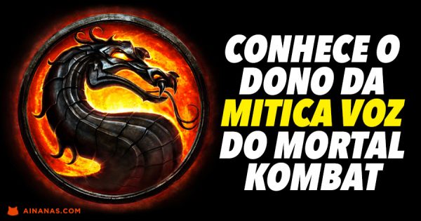 Descobre a MÍTICA VOZ por detrás do Mortal Kombat