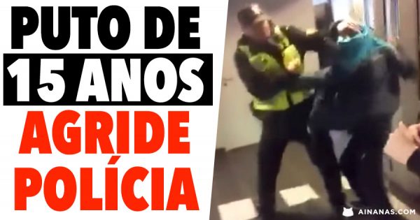 Puto de 15 anos AGRIDE POLÍCIA