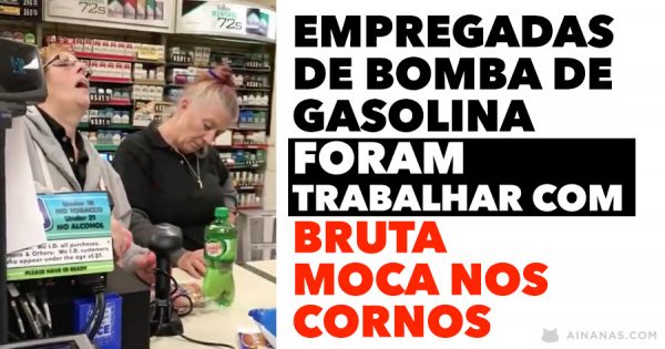 Empregadas de bomba de gasolina foram trabalhar com BRUTA MOCA nos cornos