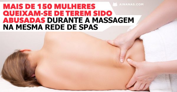 Clientes queixam-se de terem sido ABUSADAS em Spas de Massagens