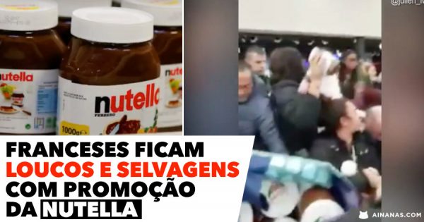 Franceses FICAM LOUCOS e SELVAGENS com Promoção da Nutella