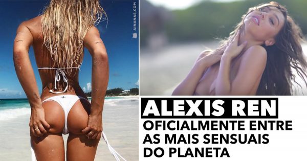 ALEXIS REN: oficialmente das mulheres mais sensuais do planeta
