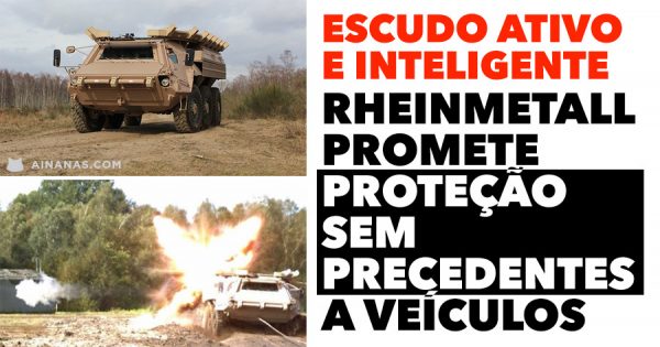 Rheinmetall promete PROTEÇÃO SEM PRECEDENTES a veículos