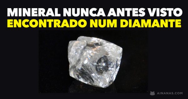 Mineral NUNCA ANTES VISTO à superfície da Terra encontrado num Diamante