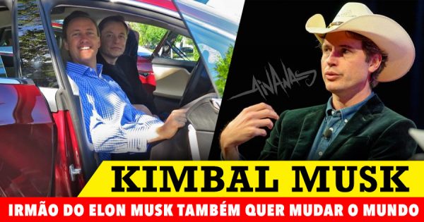 KIMBAL MUSK: O irmão do Elon também quer mudar o mundo