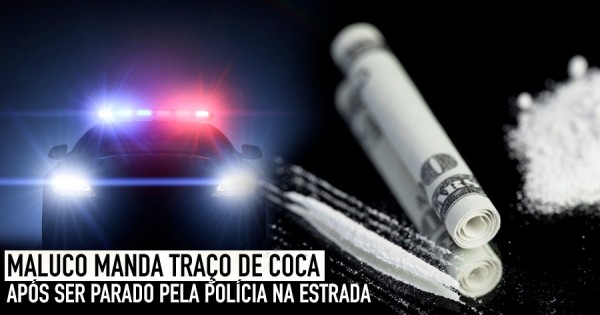 Maluco Manda Traço de Cocaína DEPOIS de ser Parado pela Polícia