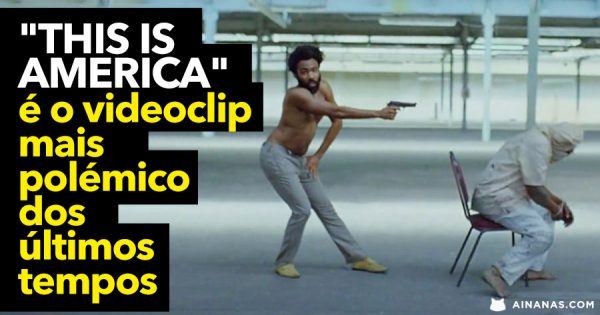 “This is America” é o videoclip mais polémico dos últimos tempos