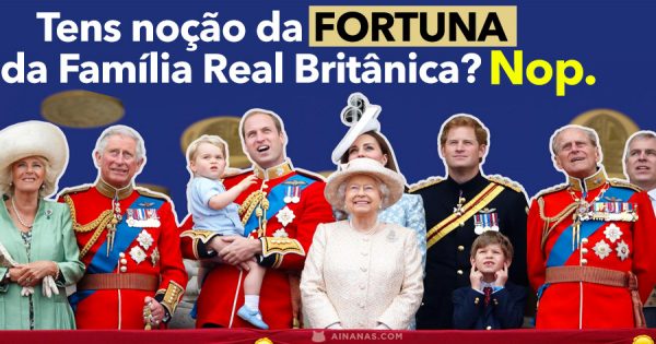 Tens noção da FORTUNA da Família Real Britânica?