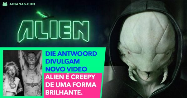 ALIEN: DIE ANTWOORD lançam novo Creepy Music Video