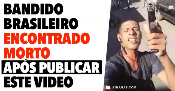 Bandido Brasileiro ENCONTRADO MORTO após divulgar este video