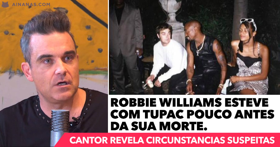 ROBBIE WILLIAMS revela circunstâncias suspeitas na MORTE DE TUPAC