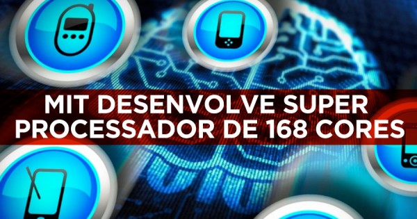 MIT Desenvolve Processador de 168 Cores