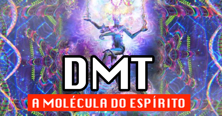 DMT: A molécula do Espírito