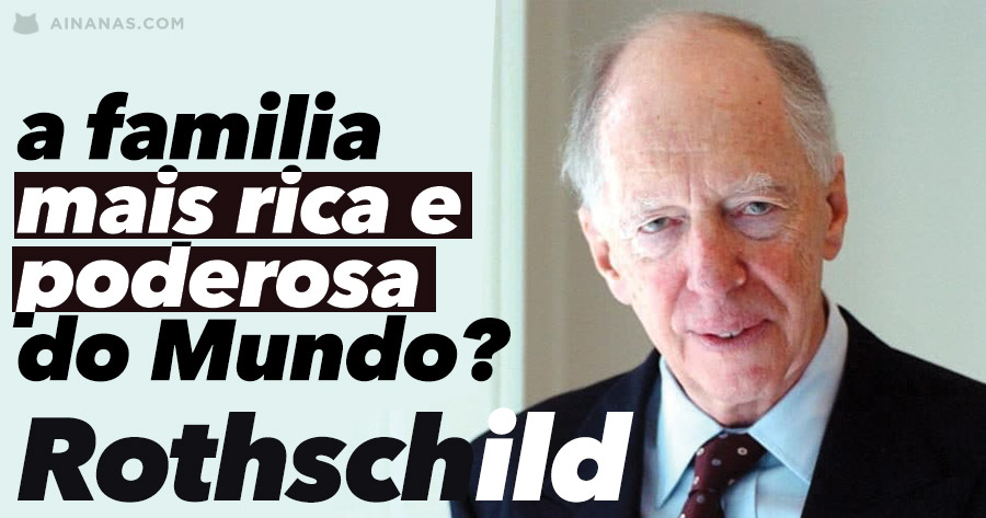 Rothschild: a família mais rica e poderosa do Mundo?