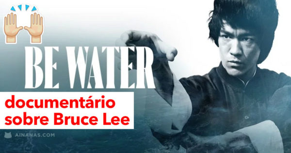 BRUCE LEE: BE WATER (documentário)