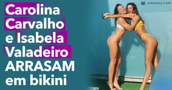 Carolina Carvalho e Isabela Valadeiro ARRASAM na Piscina