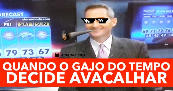 Quando o Gajo do Tempo Decide AVACALHAR