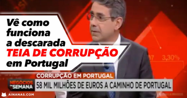 A Descarada TEIA DE CORRUPÇÃO em Portugal