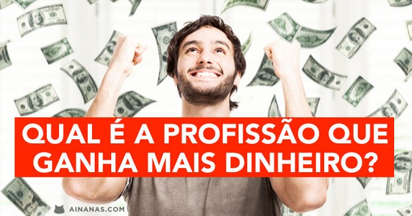 Qual é a Profissão que MAIS DINHEIRO GANHA ?