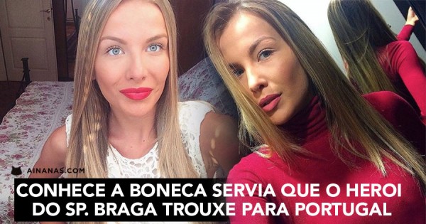 Conhece a BONECA SÉRVIA que o Heroi do Braga Trouxe para Portugal