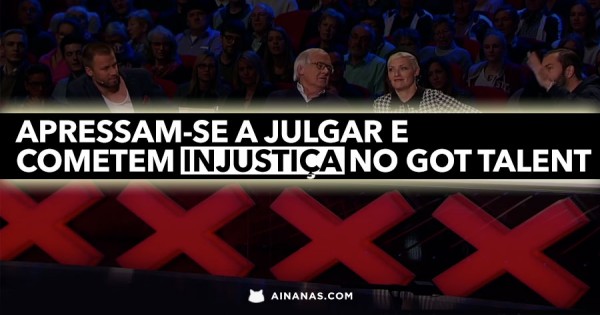 Apressam-se a Julgar e Cometem Injustiça no GOT TALENT