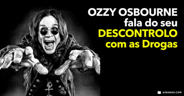 OZZY OSBOURNE fala abertamente sobre o seu DESCONTROLO com as Drogas