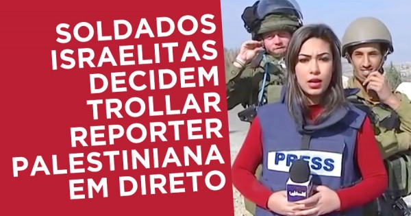 Soldados Israelitas Trollam Reporter Palestiniana