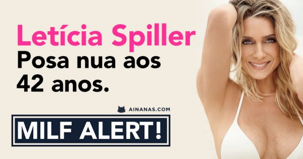 Letícia Spiller : MILF Posa nua aos 42 Anos