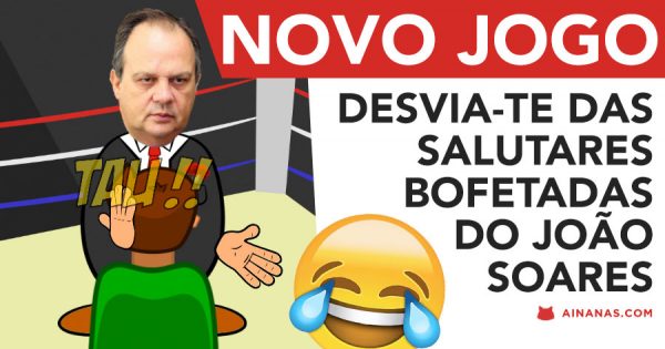JOGO: Desvia-te das SALUTARES BOFETADAS de João Soares
