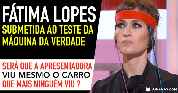 Será que a FÁTIMA LOPES passa na Máquina da Verdade?