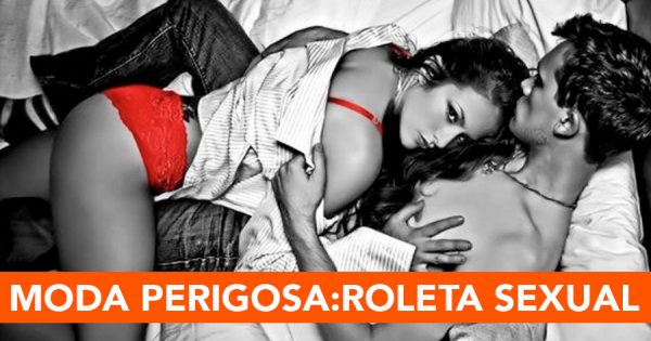 Moda perigosa entre jovens: ROLETA SEXUAL