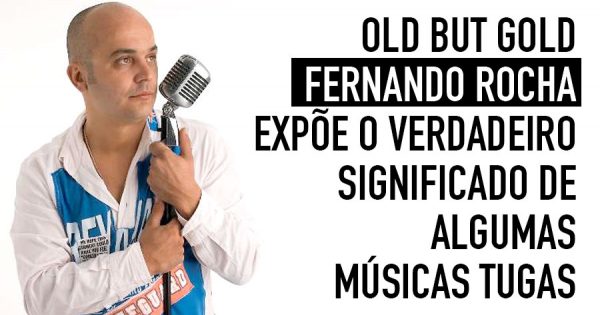 OLD BUT GOLD: Fernando Rocha Expõe o Verdadeiro Significado de Várias Músicas Tugas