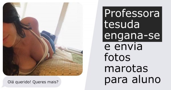 Professora Tesuda Envia Fotos Sexy para Aluno Por Engano