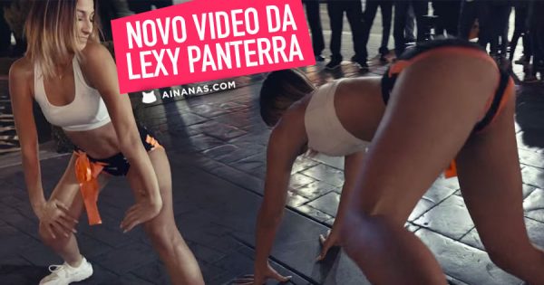 NOVO VIDEO DA LEXY PANTERRA
