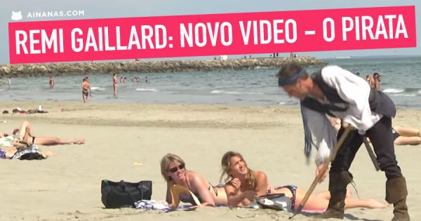 REMI GAILLARD lançou hoje novo video: O PIRATA