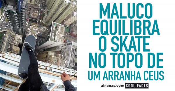 Maluco Equilibra o Skate no topo de um Arranha Ceus