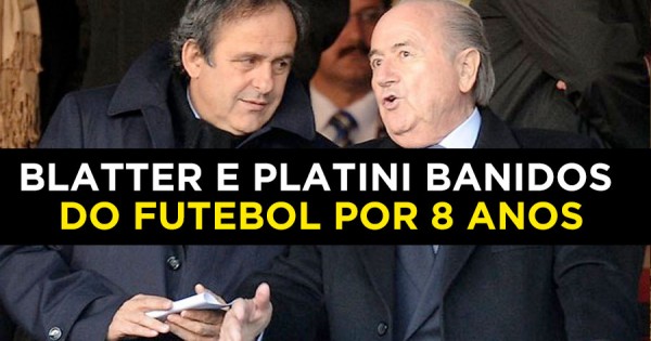 Blatter e Platini Banidos do Futebol por 8 Anos