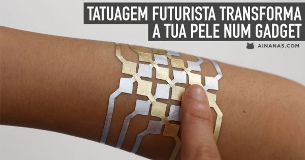 Tatuagem Futurista transforma a tua pele num Gadget