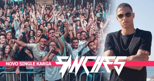 DJ SANCHES com KARGA Máxima no Seu Novo Single