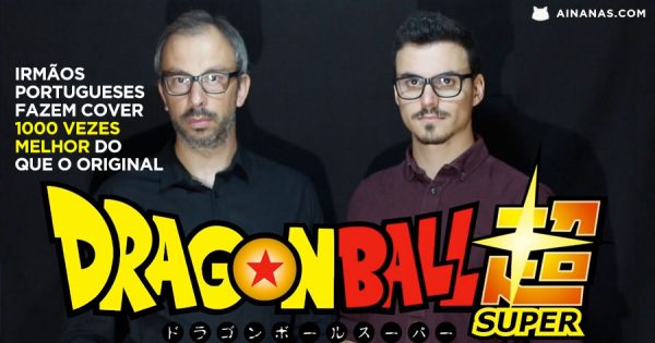Cover da Intro Portuguesa do Dragon Ball Super está MELHOR DO QUE O ORIGINAL