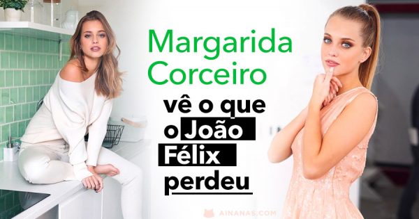 MARGARIDA CORCEIRO: vê o que o João Félix perdeu