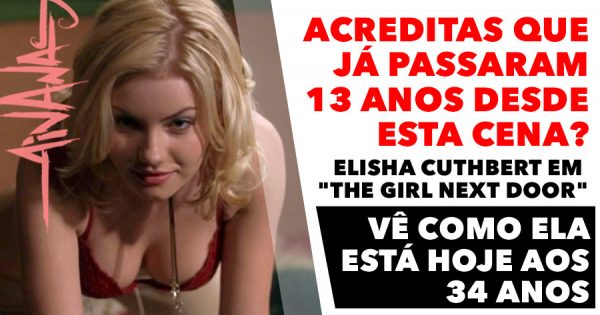 Já passaram 13 anos desde a cena de Elisha Cuthbert em “The Girl Next Door”
